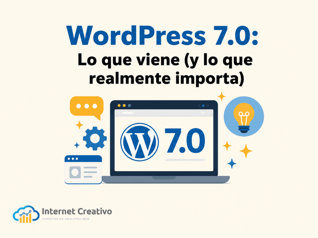 WordPress 7.0: Lo que viene (y lo que realmente importa) con Internet Creativo